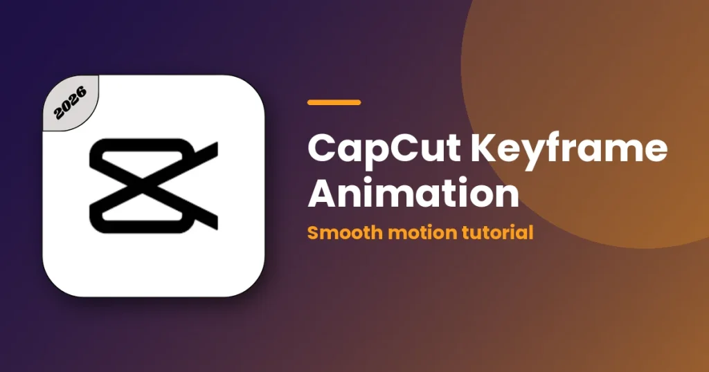 CapCut Keyframe Animation: Easy Tutorial for Smooth Motion featured image
