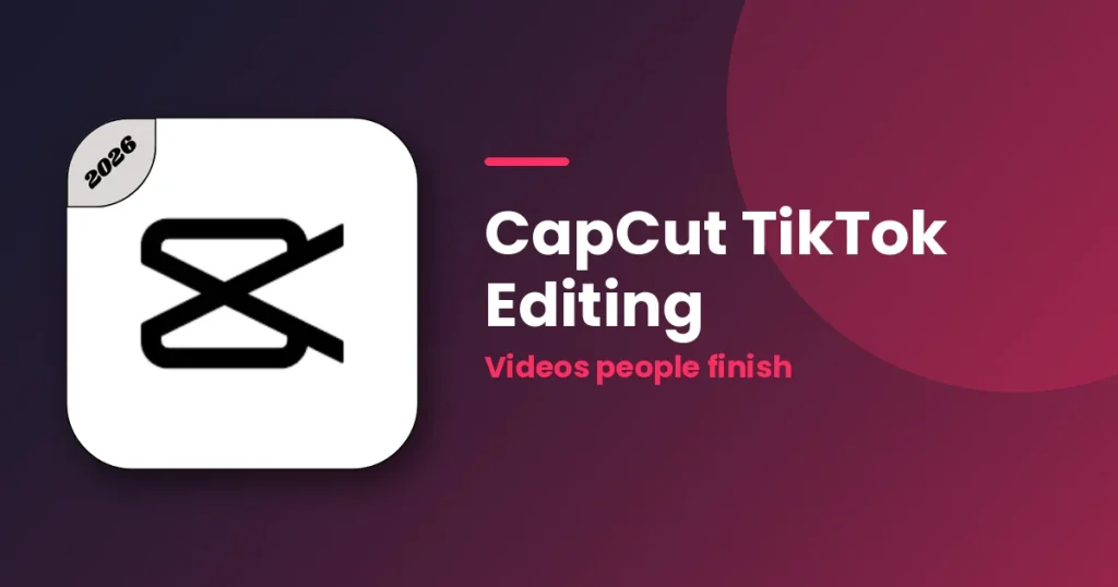 CapCut TikTok Editing: Pro Tips to Make Videos People Finish featured image