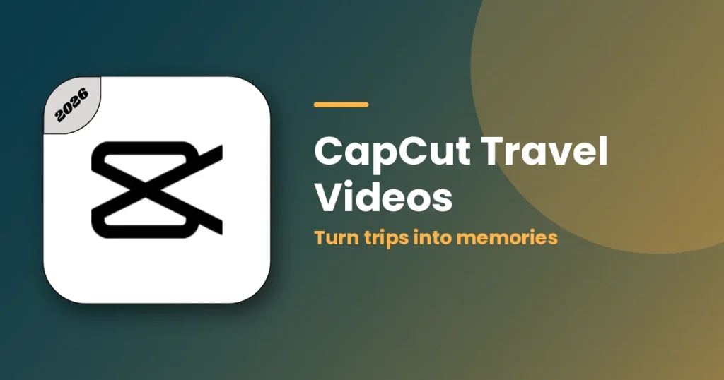 CapCut Travel Videos: Editing Ideas to Turn Trips Into Stunning Memories featured image
